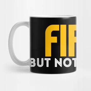 Fisrt but not the last Mug